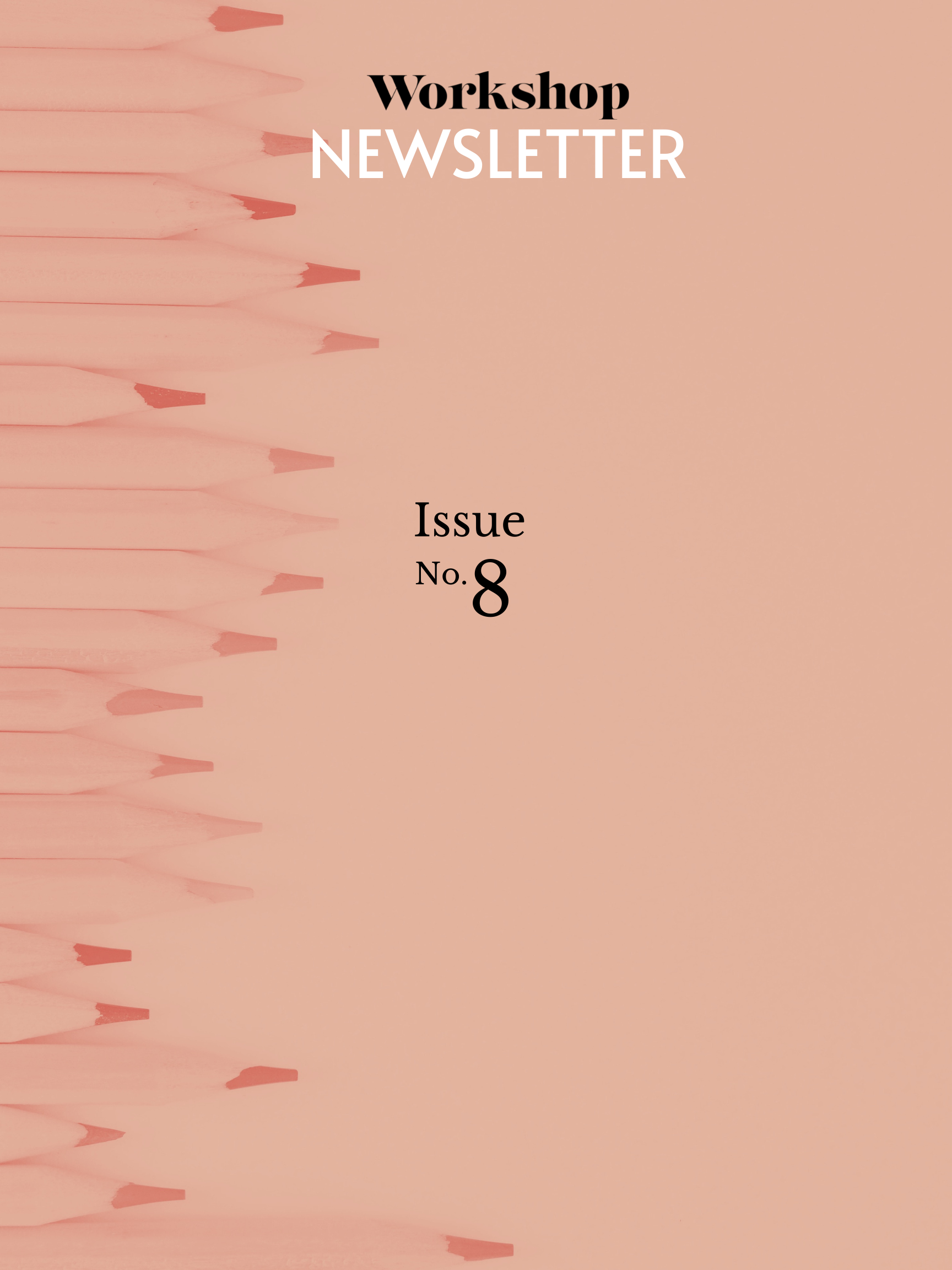 A salmon-coloured overlay on a photo of pencils, with the words "Workshop newsletter issue No. 8".
