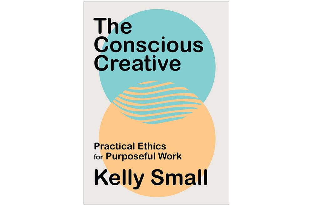 Cover image of the book "The Conscious Creative: Practical Ethics for Purposeful Work" by Kelly Small