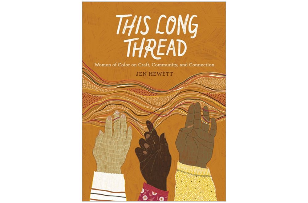 Cover image of the book "This Long Thread: Women of Color on Craft, Community, and Connection" by Jen Hewett