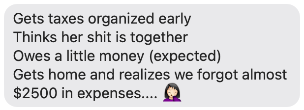 Text message: "Gets taxes organized early/Thinks her shit is together/Owes a little money (expected)/Gets home and realizes we forgot almost $2500 in expenses... facepalm emoji"