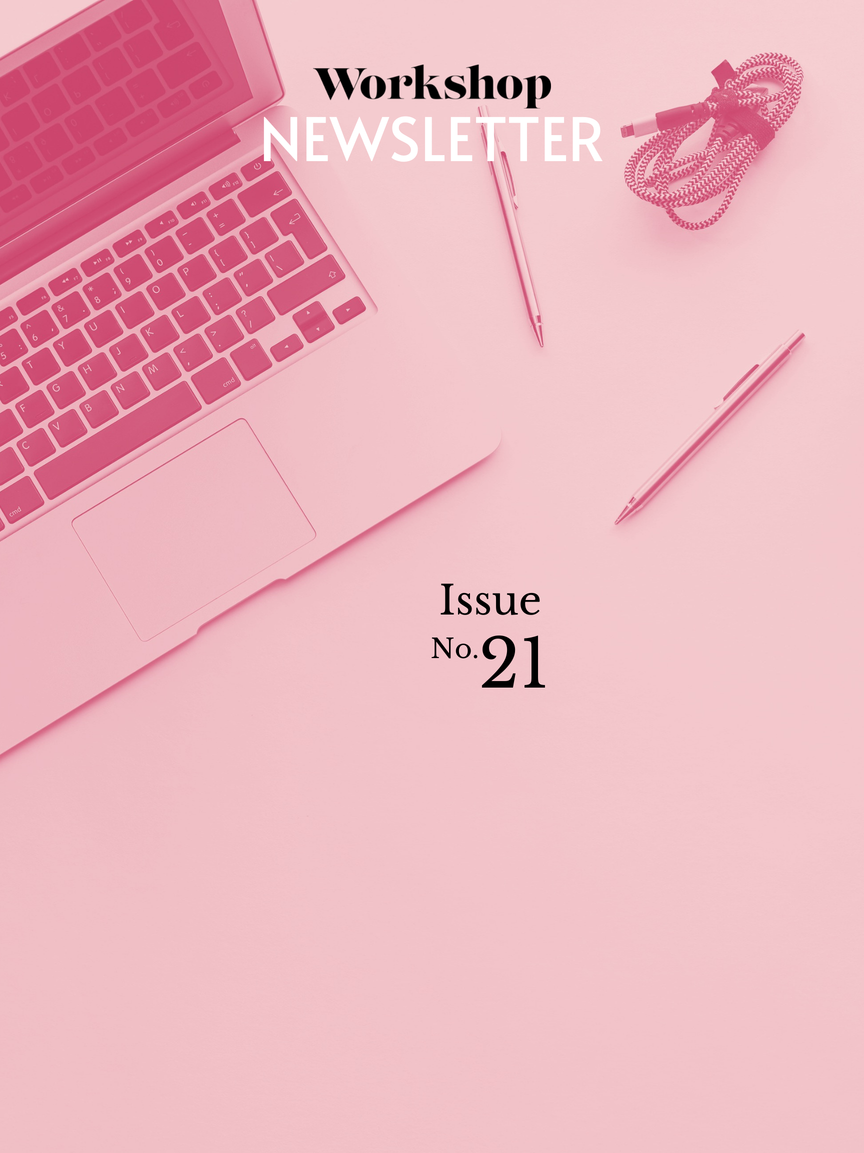 Workshop Newsletter: Issue No. 21 on a pink background with a laptop, charging cable and pens