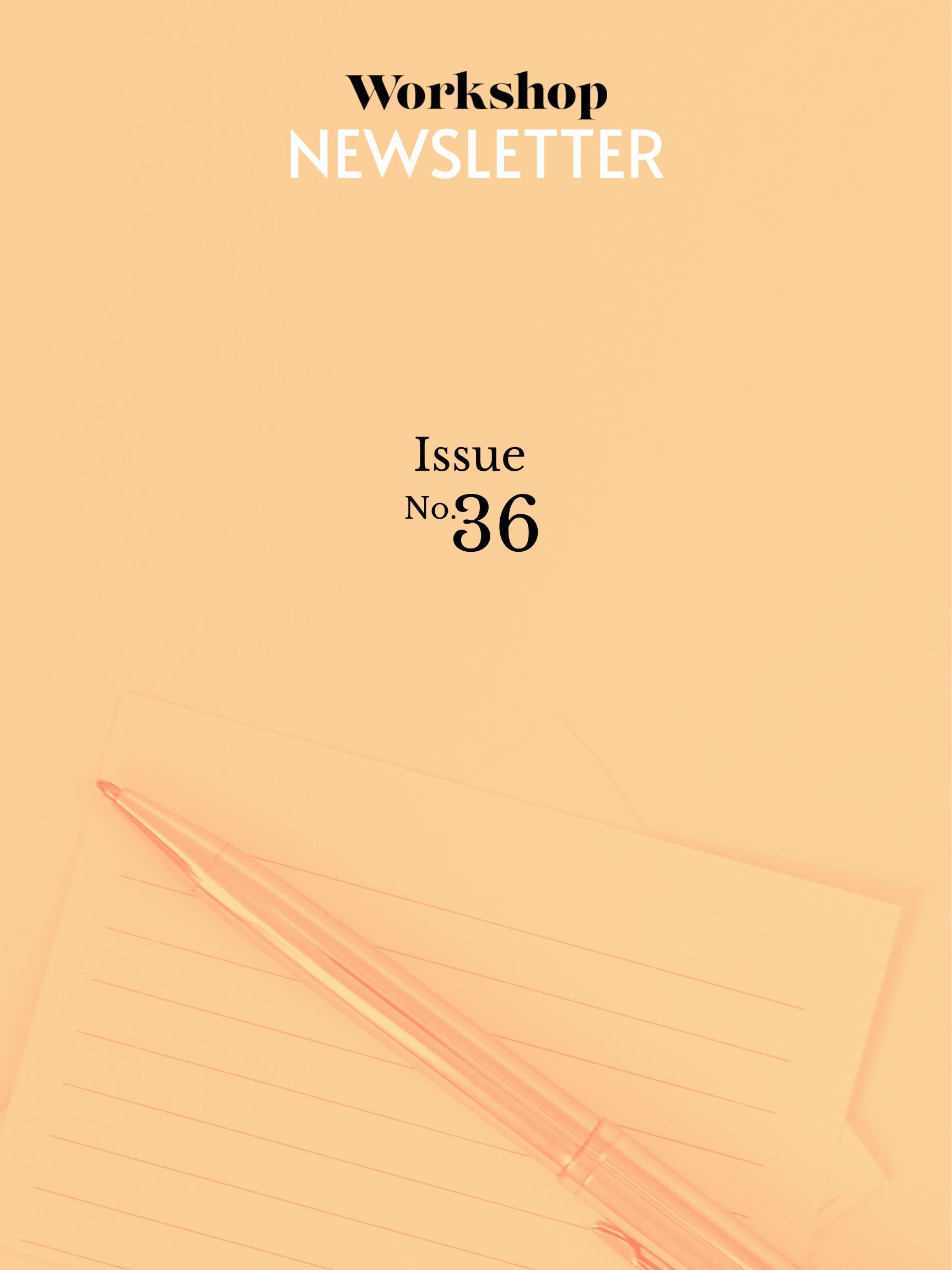 Workshop Newsletter Issue No. 36